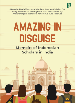 AMAZING IN DISGUISE MEMOIRS OF INDONESIAN SCHOLARS IN INDIA