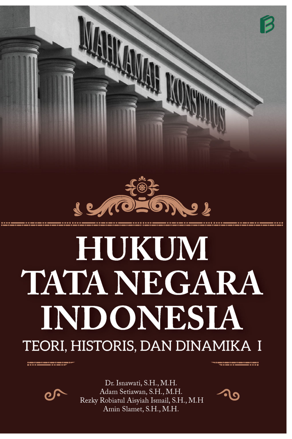 Hukum Tata Negara Indonesia: Teori, Historis Dan Dinamika I