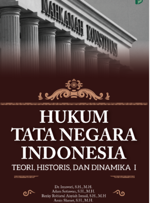 HUKUM TATA NEGARA INDONESIA - TEORI, HISTORIS, DAN DINAMIKA