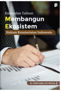 Membangun Ekosistem Hukum Kenotariatan Indonesia : Kumpulan Tulisan