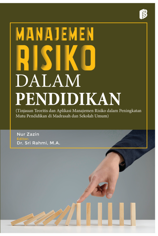 Manajemen Risiko dalam Pendidikan (Tinjauan Teoritis dan Aplikasi Manajemen Risiko dalam Peningkatan Mutu Pendidikan di Madrasah dan Sekolah Umum)