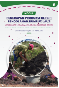 Modul Penerapan Produksi Bersih Pengolahan Rumput Laut Desa Pantai Harapan Jaya, Muara Gembong, Bekasi