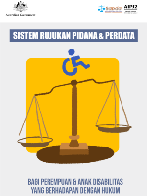 Sistem Rujukan Pidana dan Perdata : bagi Perempuan & Anak Disabilitas Berhadapan dengan Hukum