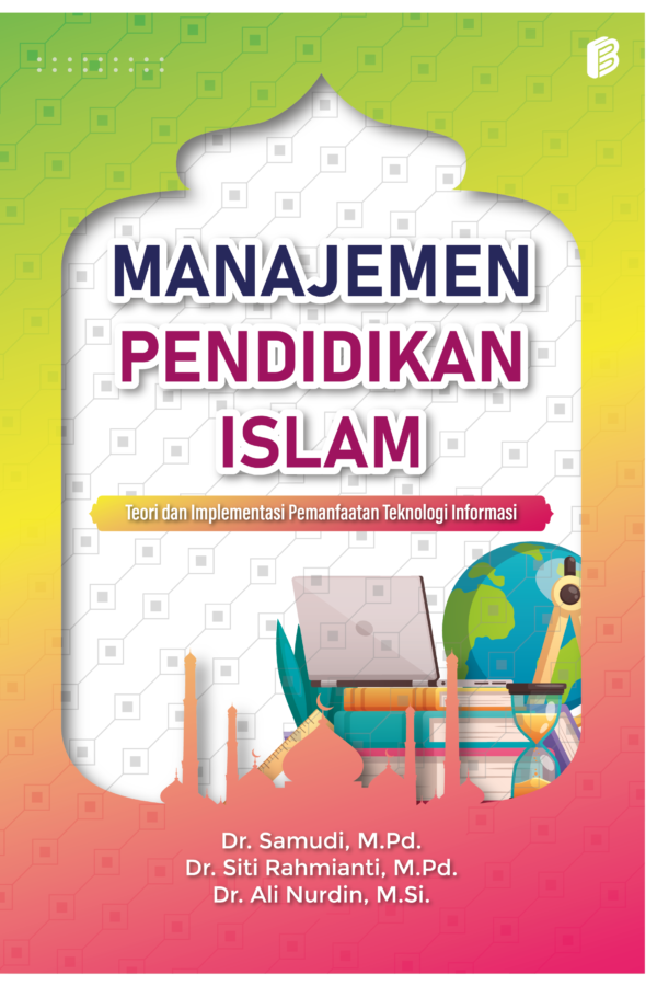 Manajemen Pendidikan Islam : Teori dan Implementasi Pemanfaatan Teknologi Informasi