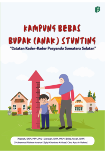 Kampung Bebas Budak (Anak) Stunting : Catatan Kader-Kader Posyandu Sumatera Selatan