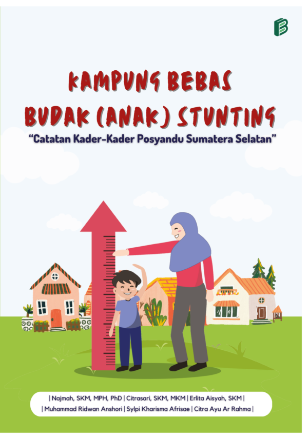 Kampung Bebas Budak (Anak) Stunting : Catatan Kader-Kader Posyandu Sumatera Selatan