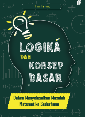 Logika dan Konsep Dasar : Dalam Menyelesaikan Masalah Matematika Sederhana