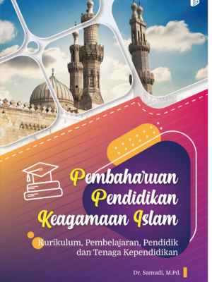 Pembaharuan Pendidikan Keagamaan Islam : Kurikulum, Pembelajaran, Pendidik dan Tenaga Kependidikan