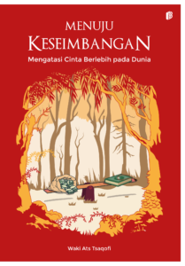 Menuju Keseimbangan : Mengatasi Cinta Berlebih pada Dunia