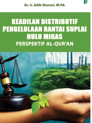 Keadilan Distributif Pengelolaan Rantai Suplai Hulu Migas Perspektif Al-Qur`an